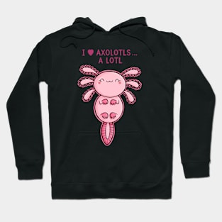 I Love Axolotls Hoodie